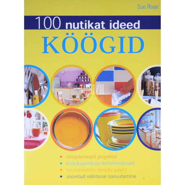 Sue Rose - Köögid. 100 nutikat ideed