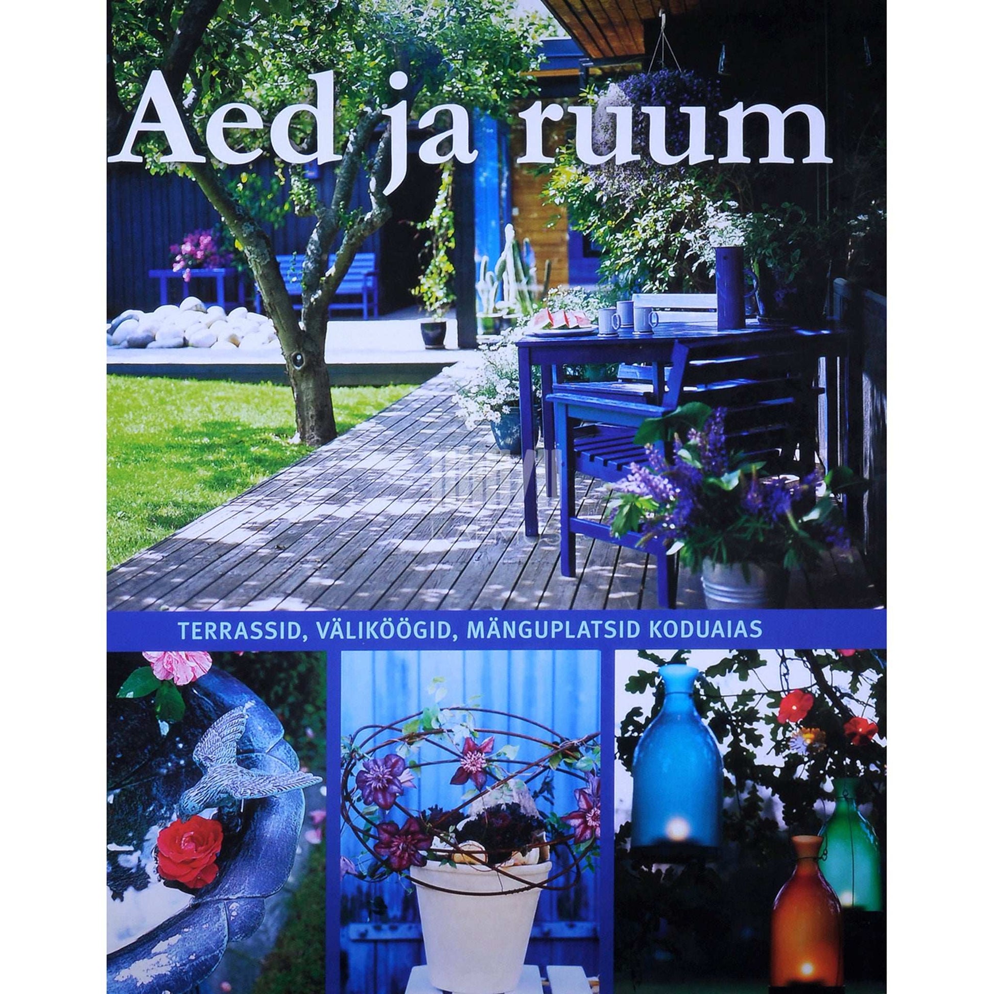 Beate Slipher - Aed ja ruum. Terrassid, väliköögid, mänguplatsid koduaias