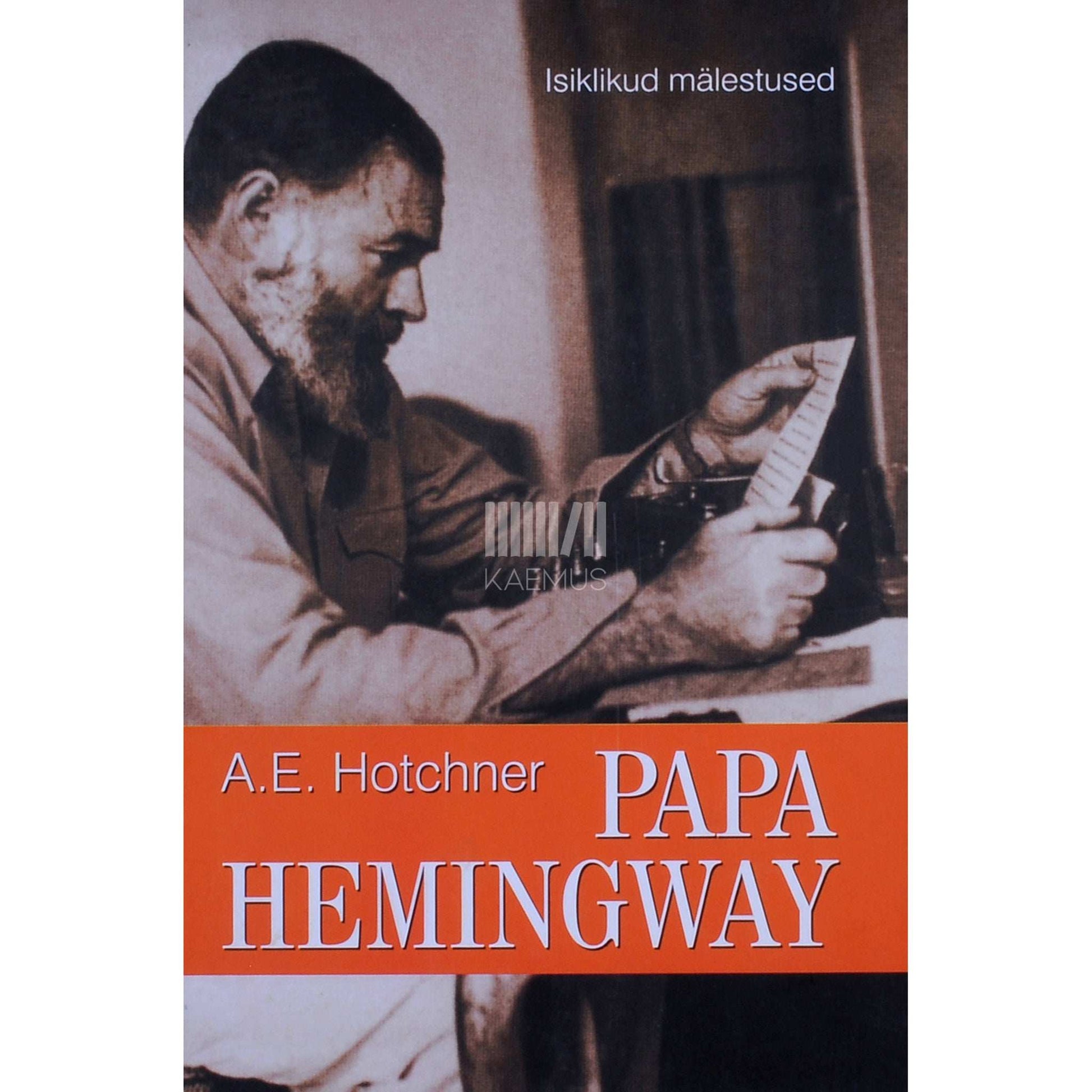 Aaron Edward Hotchner - Papa Hemingway. Isiklikud mälestused