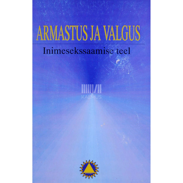 ... - Armastus ja valgus. Inimesekssaamise teel