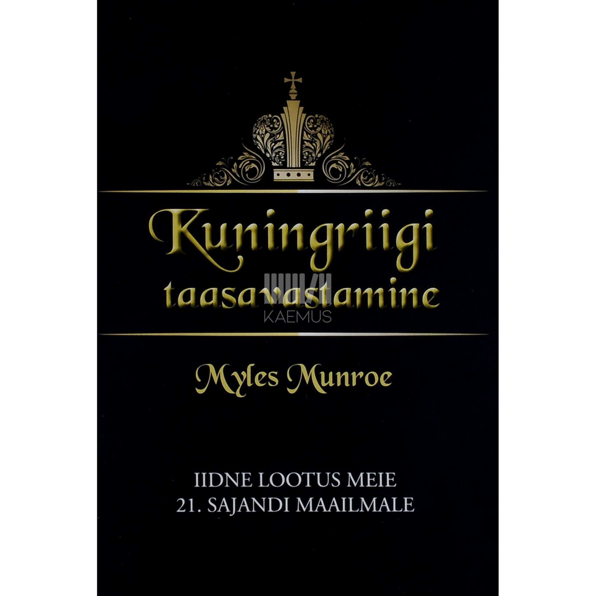 Myles Munroe Kuningriigi taasavastamine. Iidne lootus meie 21. sajandi maailmale
