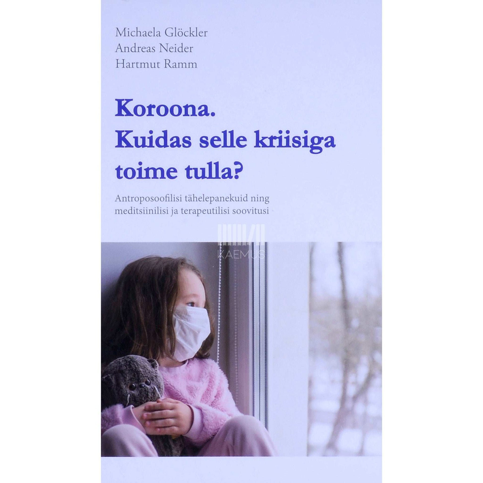 Michaela Glöckler, Andreas Neider, Hartmut Ramm - Koroona. Kuidas selle kriisiga toime tulla?
