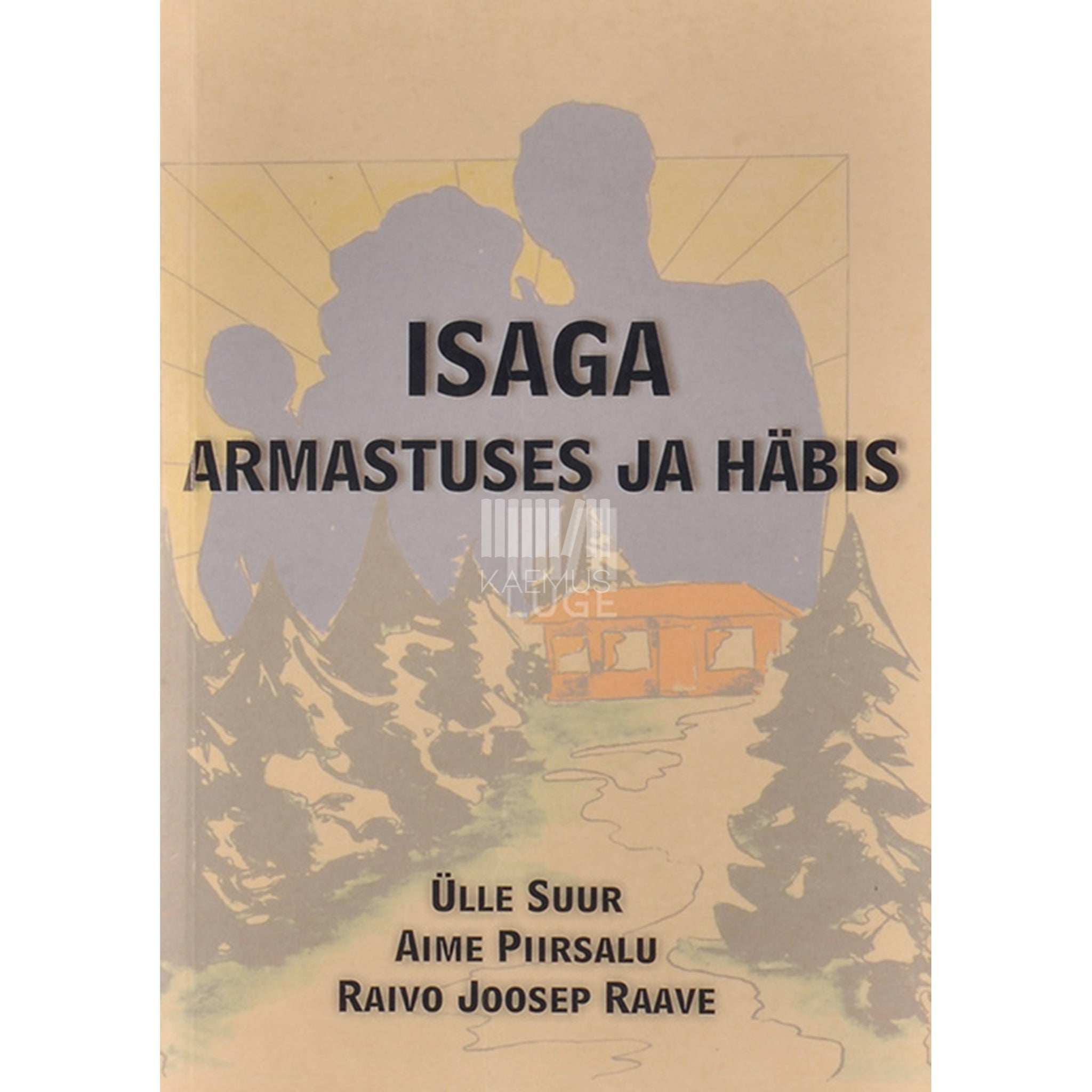 Ülle Suur, Aime Piirsalu, Raivo Joosep Raave Isaga armastuses ja häbis