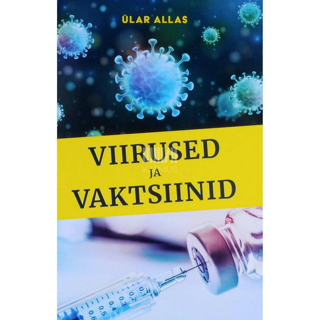 Ülar Allas - Viirused ja vaktsiinid. Võitlus nähtamatu vaenlasega