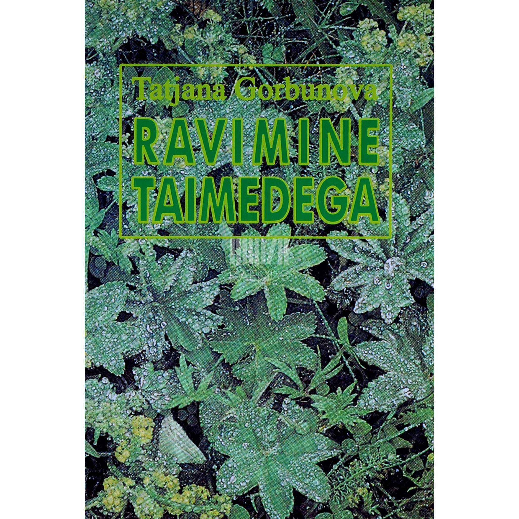 Tatjana Gorbunova Ravimine taimedega. Käsiraamat