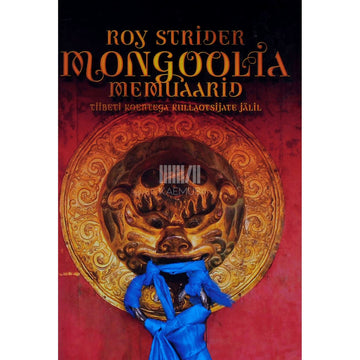 Roy Strider - Mongoolia memuaarid. Tiibeti koertega kullaotsijate jälil