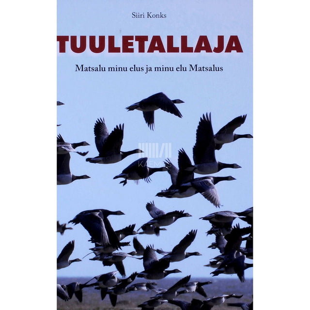 Siiri Konks - Tuuletallaja. Matsalu minu elus ja minu elu Matsalus looduselugu