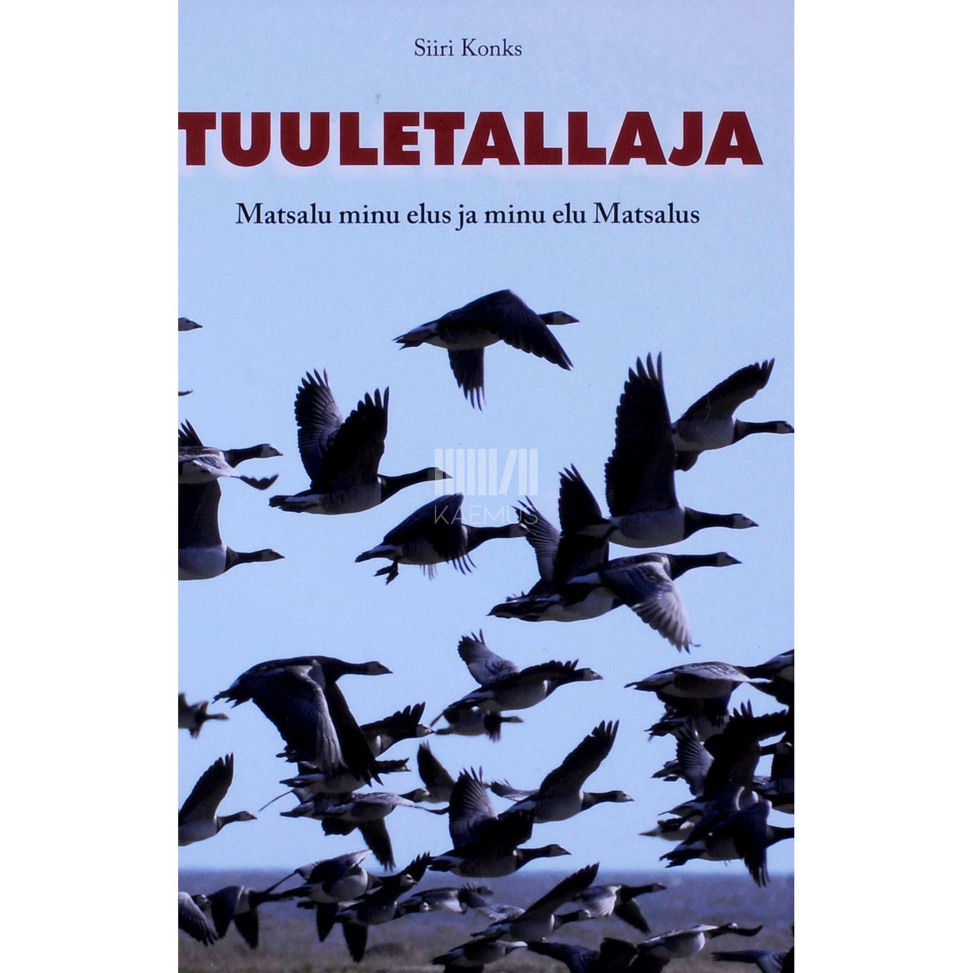 Siiri Konks - Tuuletallaja. Matsalu minu elus ja minu elu Matsalus looduselugu