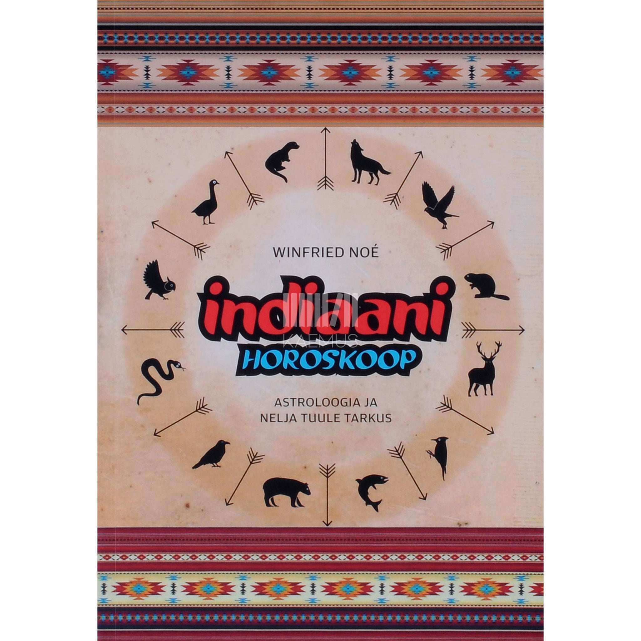 Winfried Noé Indiaani horoskoop. Astroloogia ja nelja tuule tarkus