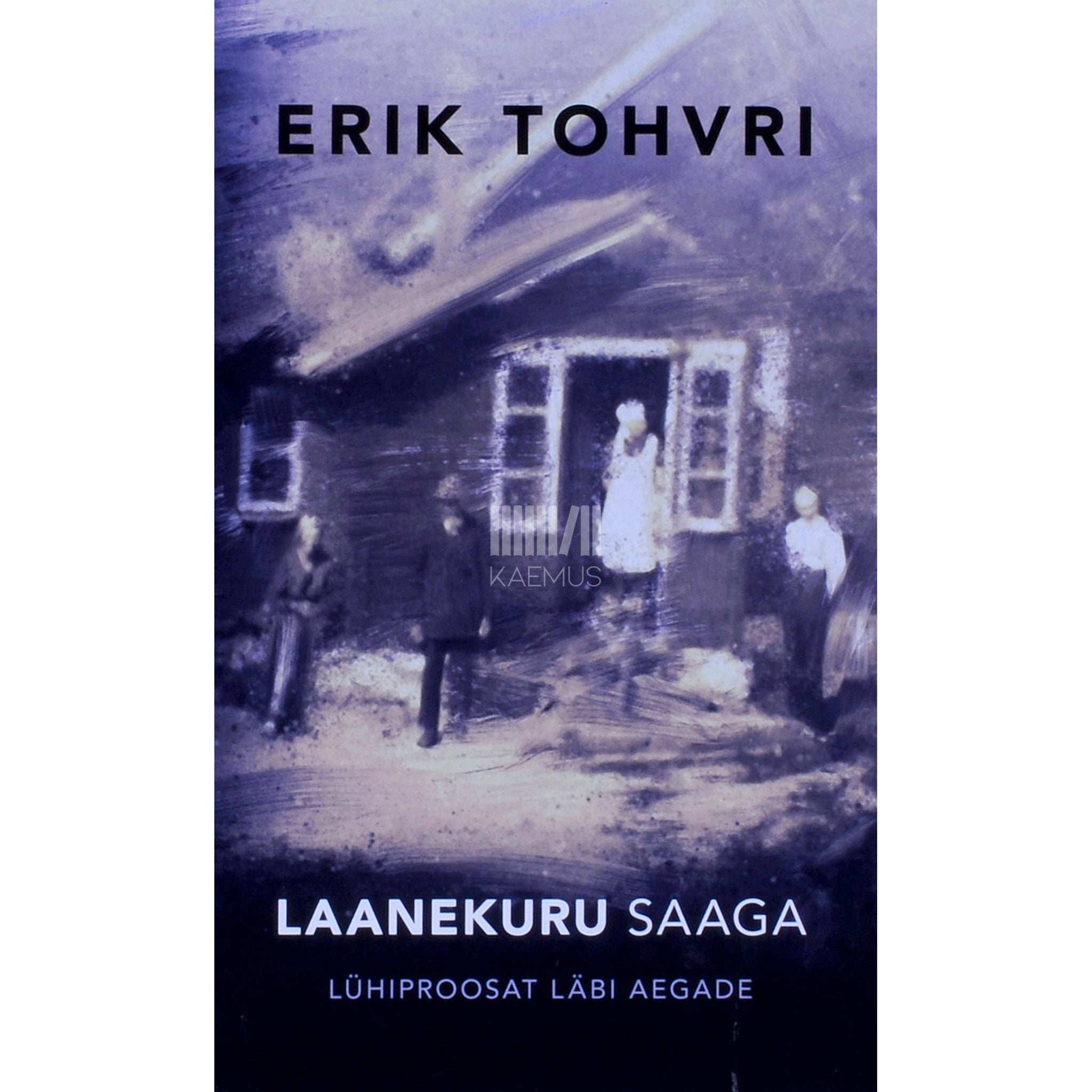 Erik Tohvri - Laanekuru saaga. Lühiproosat läbi aegade