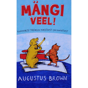 Augustus Brown Mängi veel. Kummalisi tõsiasju kassidest ja koertest
