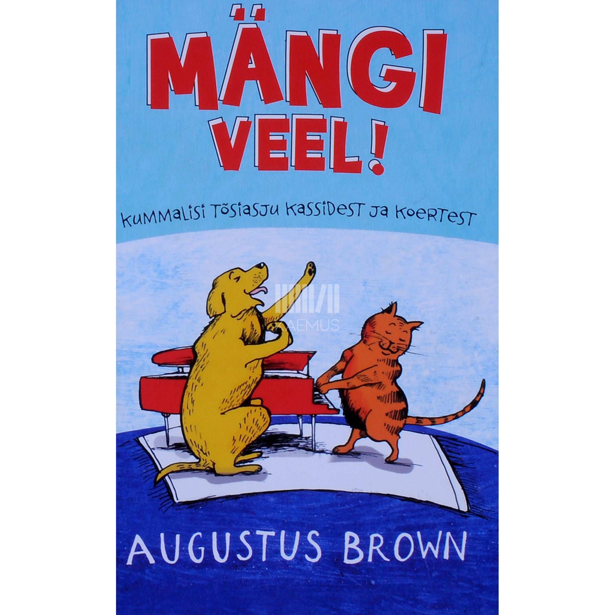 Augustus Brown Mängi veel. Kummalisi tõsiasju kassidest ja koertest