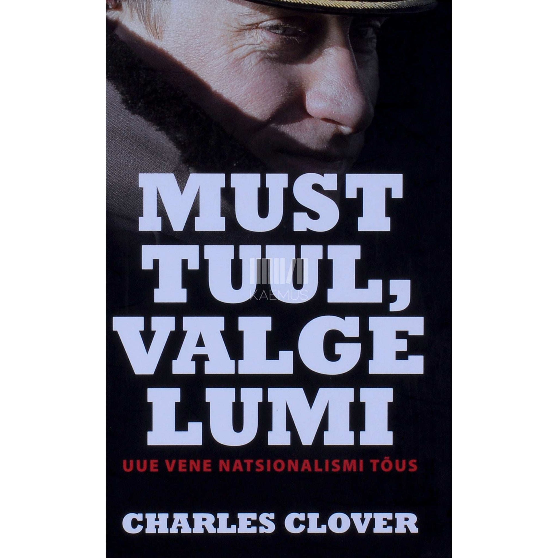 Charles Clover - Must tuul, valge lumi. Uue vene natsionalismi tõus