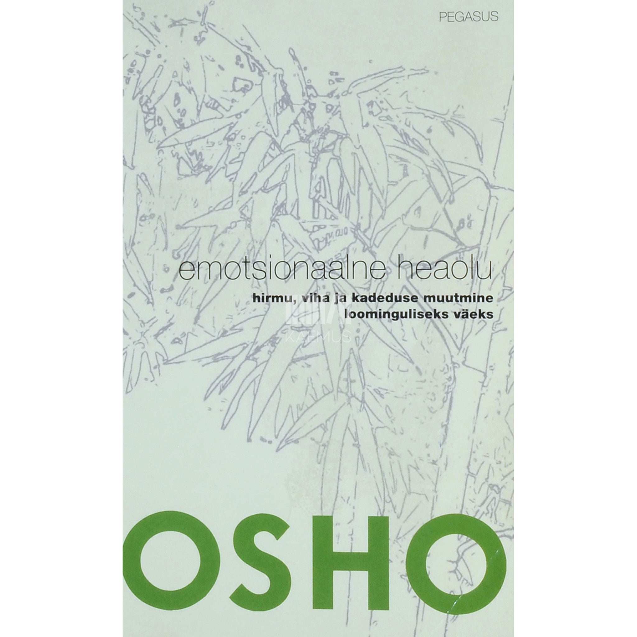 Osho Emotsionaalne heaolu. Hirmu, viha ja kadeduse muutmine loominguliseks väeks