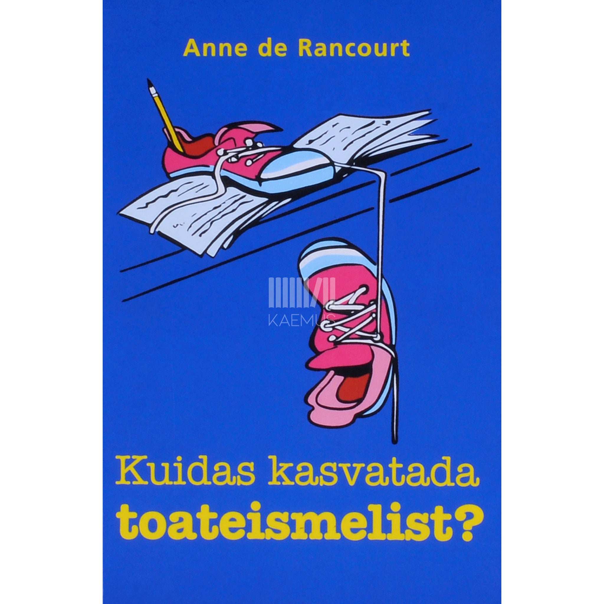 Anne de Rancourt Kuidas kasvatada toateismelist?