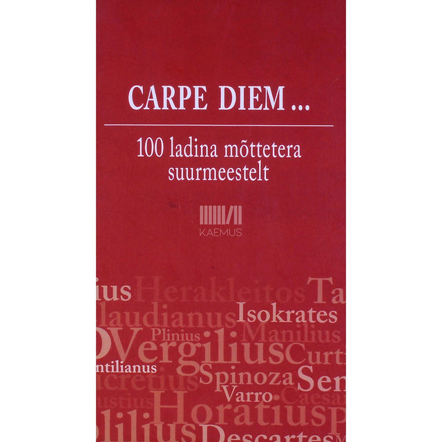 ... - Carpe diem. 100 ladina mõttetera suurmeestelt