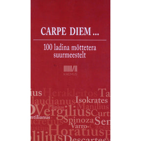 ... Carpe diem. 100 ladina mõttetera suurmeestelt