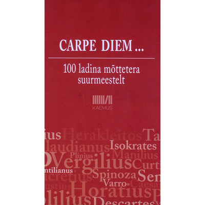 ... - Carpe diem. 100 ladina mõttetera suurmeestelt