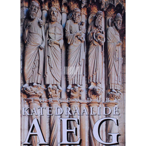 Georges Duby Katedraalide aeg. Kunst ja ühiskond 980-1420
