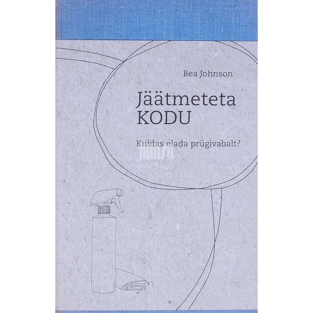 Bea Johnson - Jäätmeteta kodu. Kuidas elada prügivabalt?