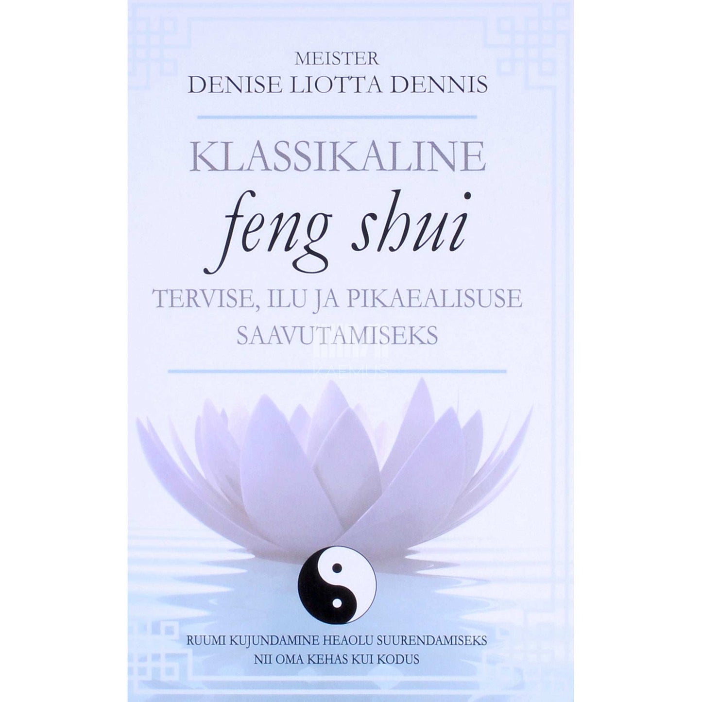 Denise Liotta Dennis - Klassikaline feng shui...