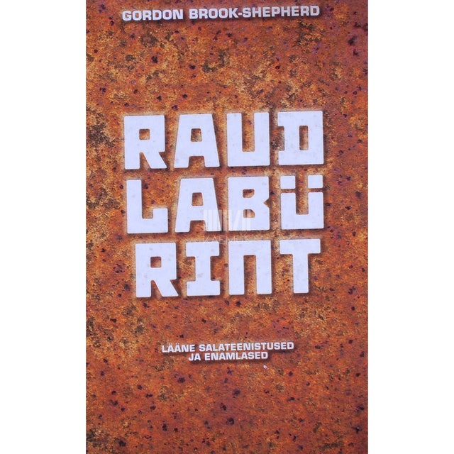 Gordon Brook-Shepherd - Raudlabürint. Lääne salateenistused ja enamlased