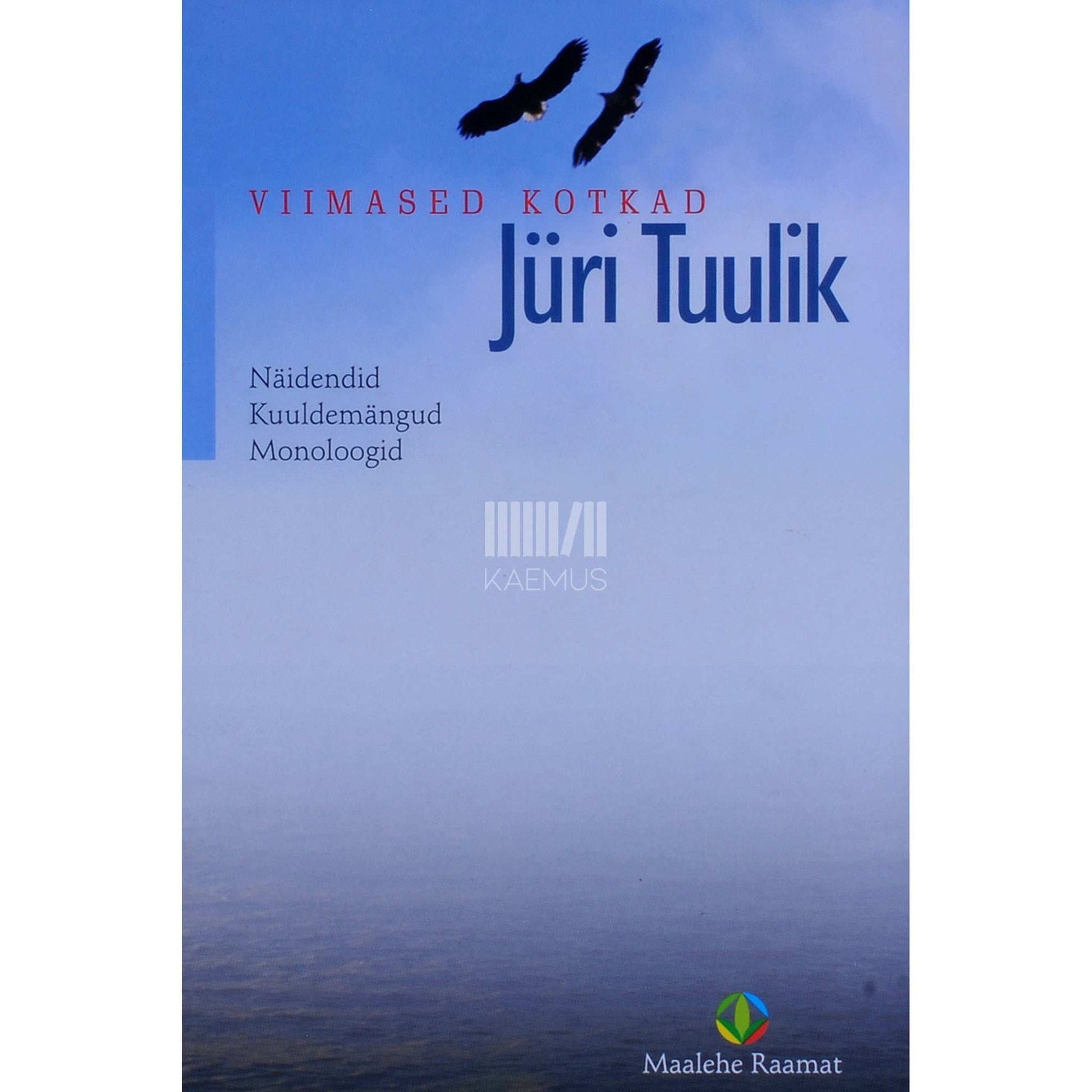 Jüri Tuulik - Viimased kotkad. Näidendid, kuuldemängud, monoloogid