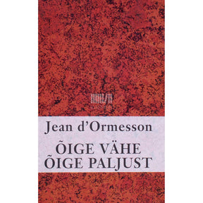 Jean D' Ormesson Õige vähe õige paljust