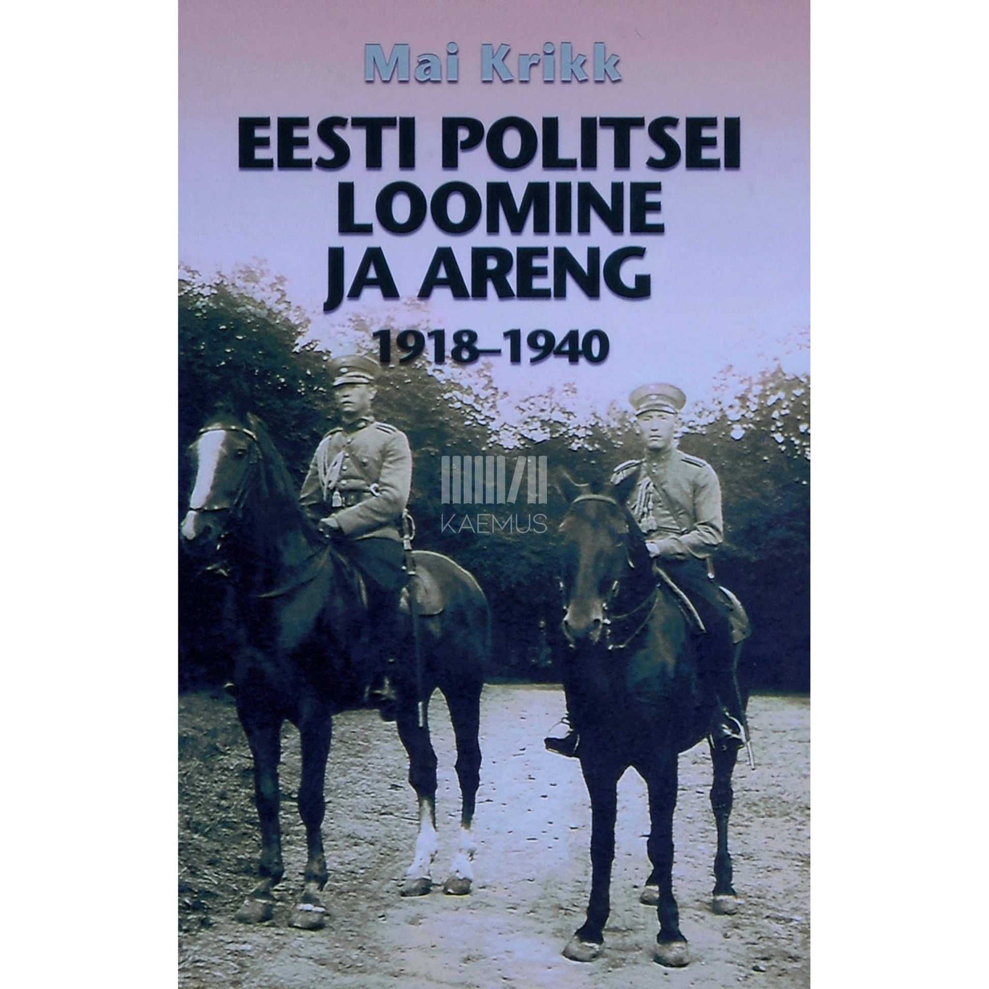 Mai Krikk - Eesti politsei loomine ja areng 1918-1940
