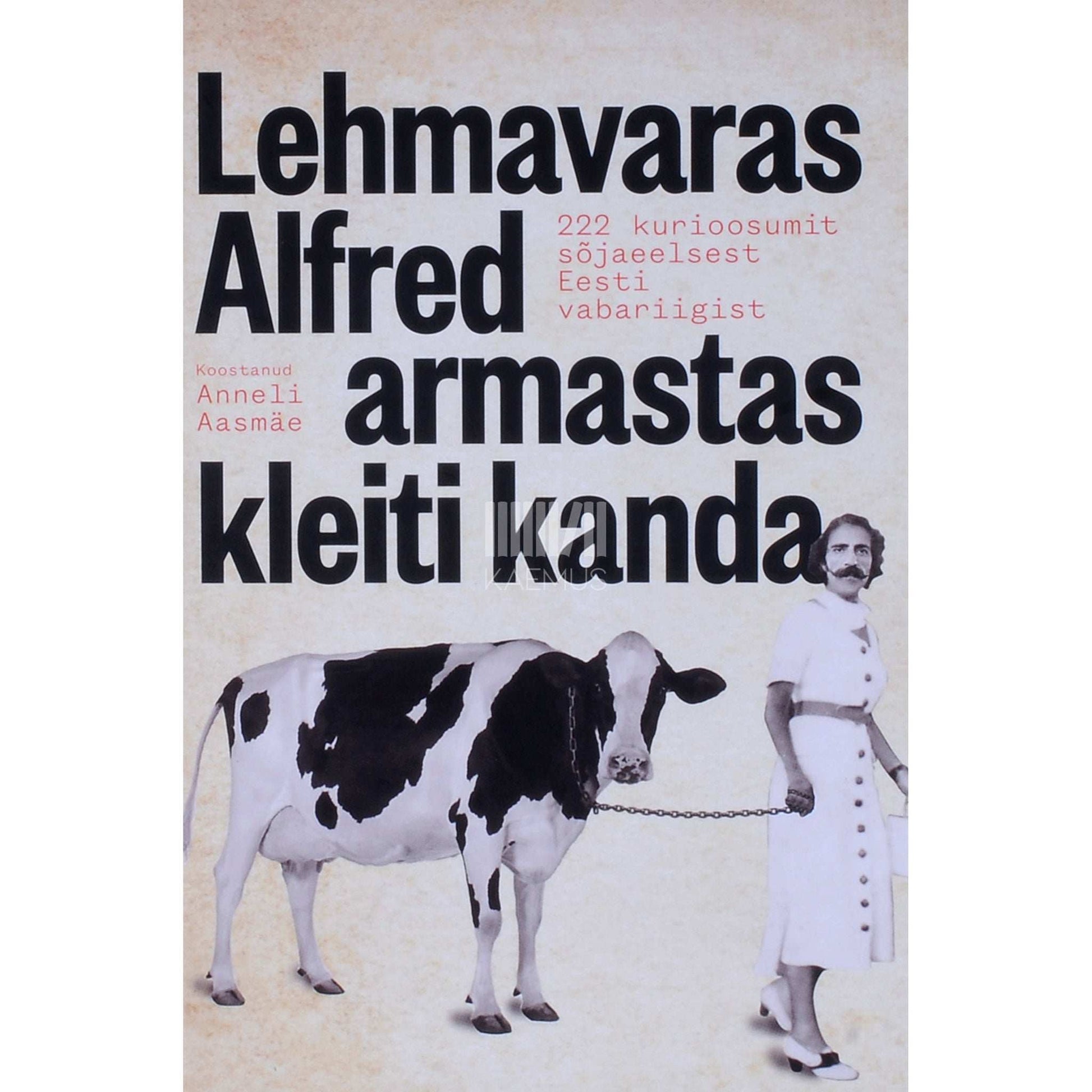 ... - Lehmavaras Alfred armastas kleiti kanda. 222 kurioosumit sõjaeelsest Eesti Vabariigist