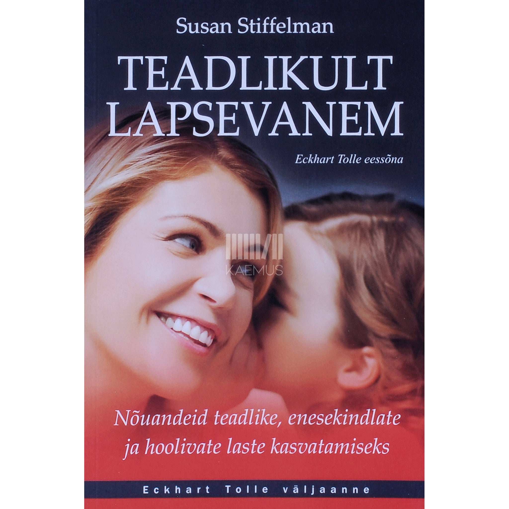 Susan Stiffelman Teadlikult lapsevanem