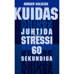 Andrew Goliszek Kuidas juhtida stressi 60 sekundiga