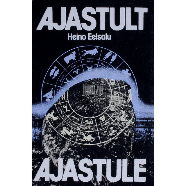 Heino Eelsalu - Ajastult ajastule. Muinasastronoomia ja -kalendriloo…