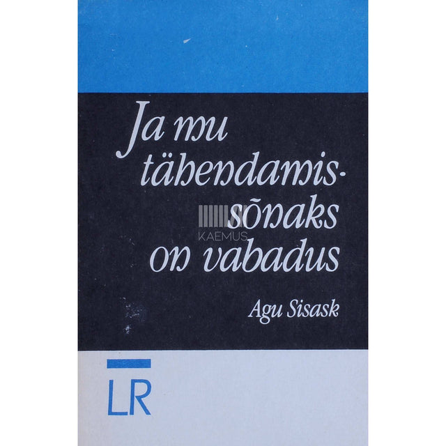 Agu Sisask - Ja mu tähendamissõnaks on vabadus