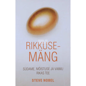 Steve Nobel Rikkusemäng. Südame, mõistuse ja vaimu rikas tee