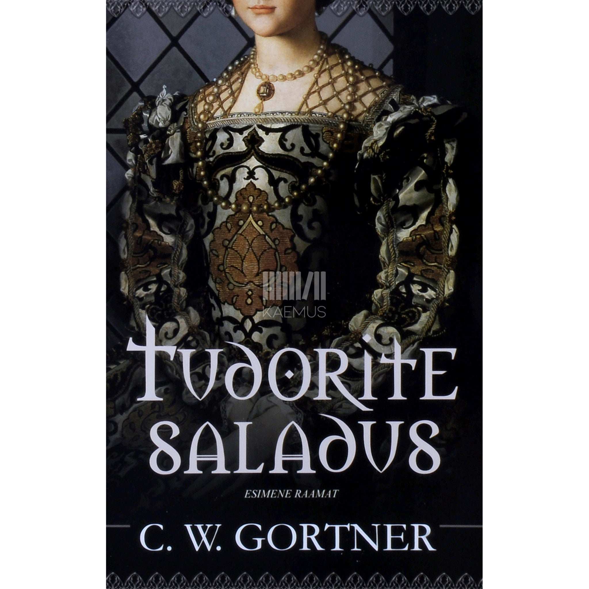 C. W. Gortner Tudorite saladus 1. osa