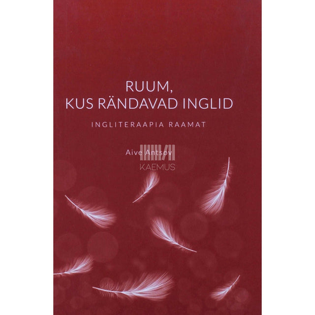 Aive Antsov - Ruum, kus rändavad inglid. Ingliteraapia raamat