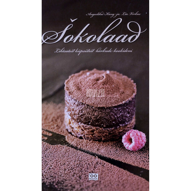 Angeelika Kang, Lia Virkus - Šokolaad. Lihtsatest küpsistest hõrkude kookideni