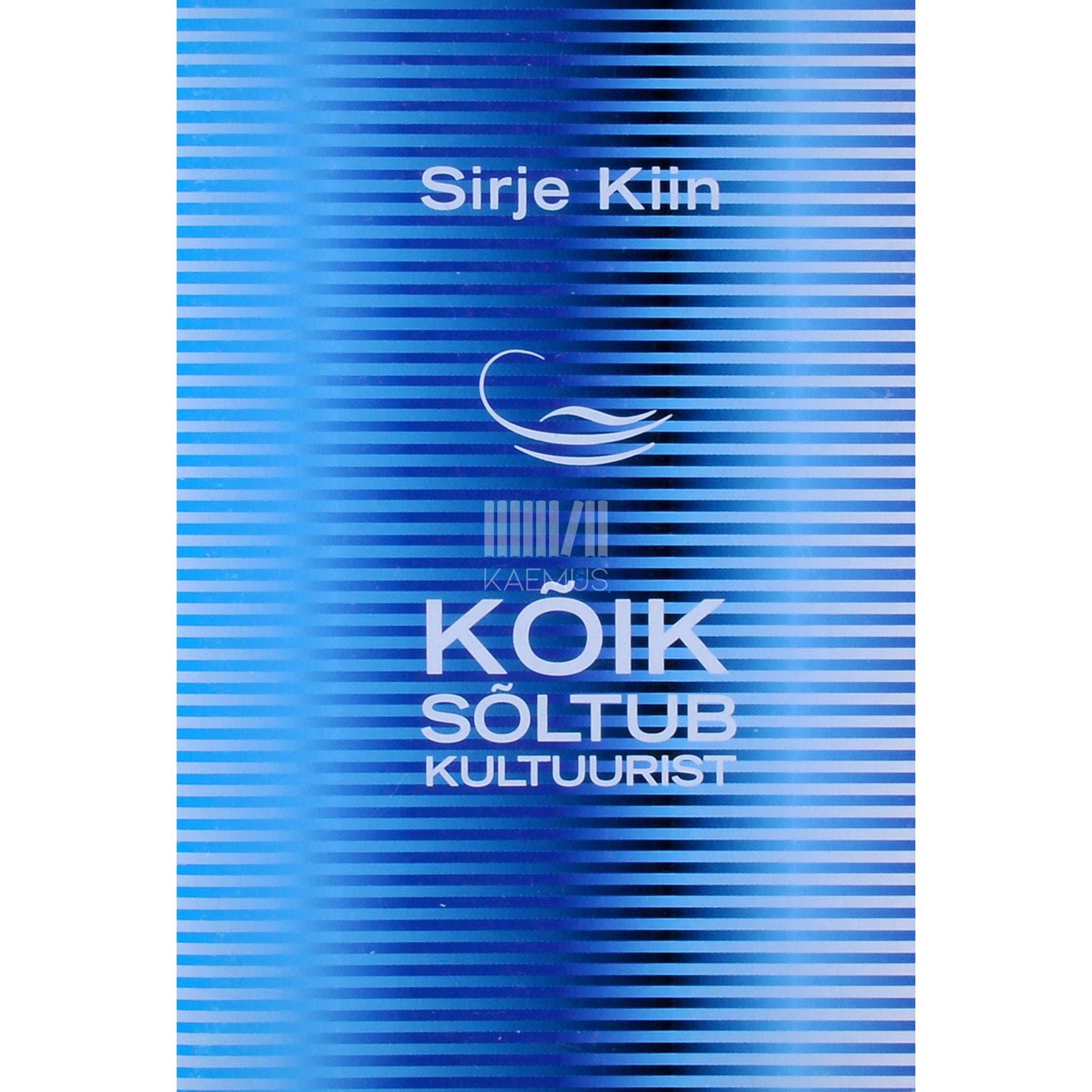 Sirje Kiin - Kõik sõltub kultuurist. Valik tsenseerimata artikleid 1997-2003