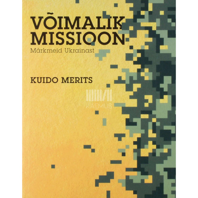 Kuido Merits - Võimalik missioon. Märkmeid Ukrainast