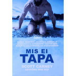 Scott Carney Mis ei tapa. Kuidas jäine vesi, äärmuslik kõrgus …