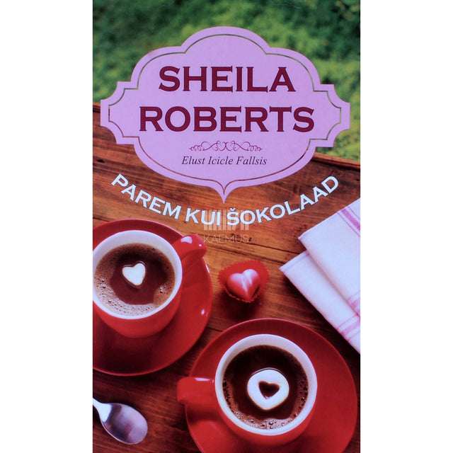 Sheila Roberts - Parem kui šokolaad. Elust Icicle Fallsis