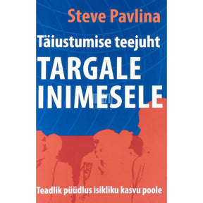 Steve Pavlina Täiustumise teejuht targale inimesele. Teadlik püüdlus isikliku kasvu poole