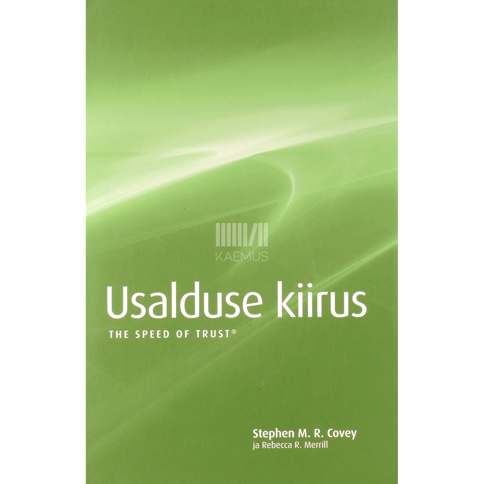 Stephen M. R. Covey, Rebecca R. Merrill Usalduse kiirus. Kuidas usaldus hoiab kokku aega ja raha