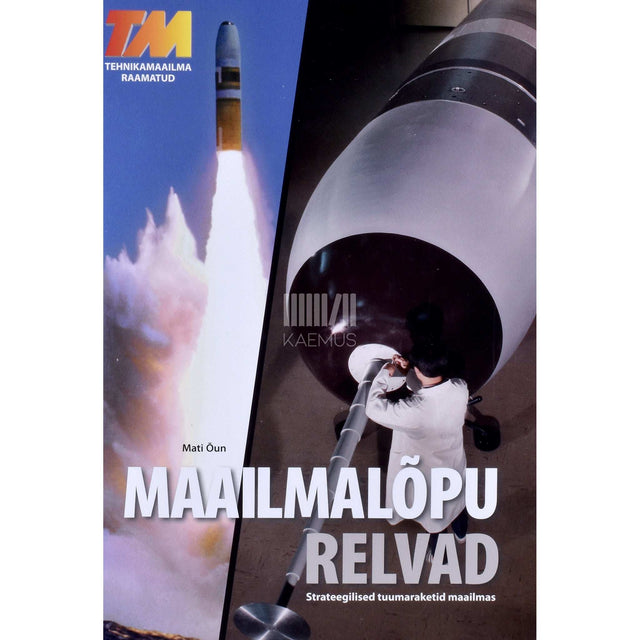 Mati Õun - Maailmalõpu relvad. Strateegilised tuumaraketid maailmas