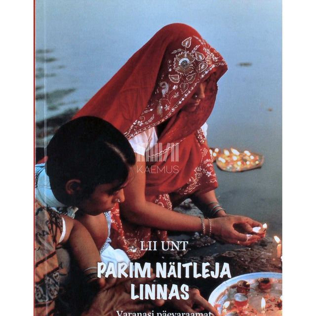 Lii Unt - Parim näitleja linnas 1. osa. Varanasi päevaraamat