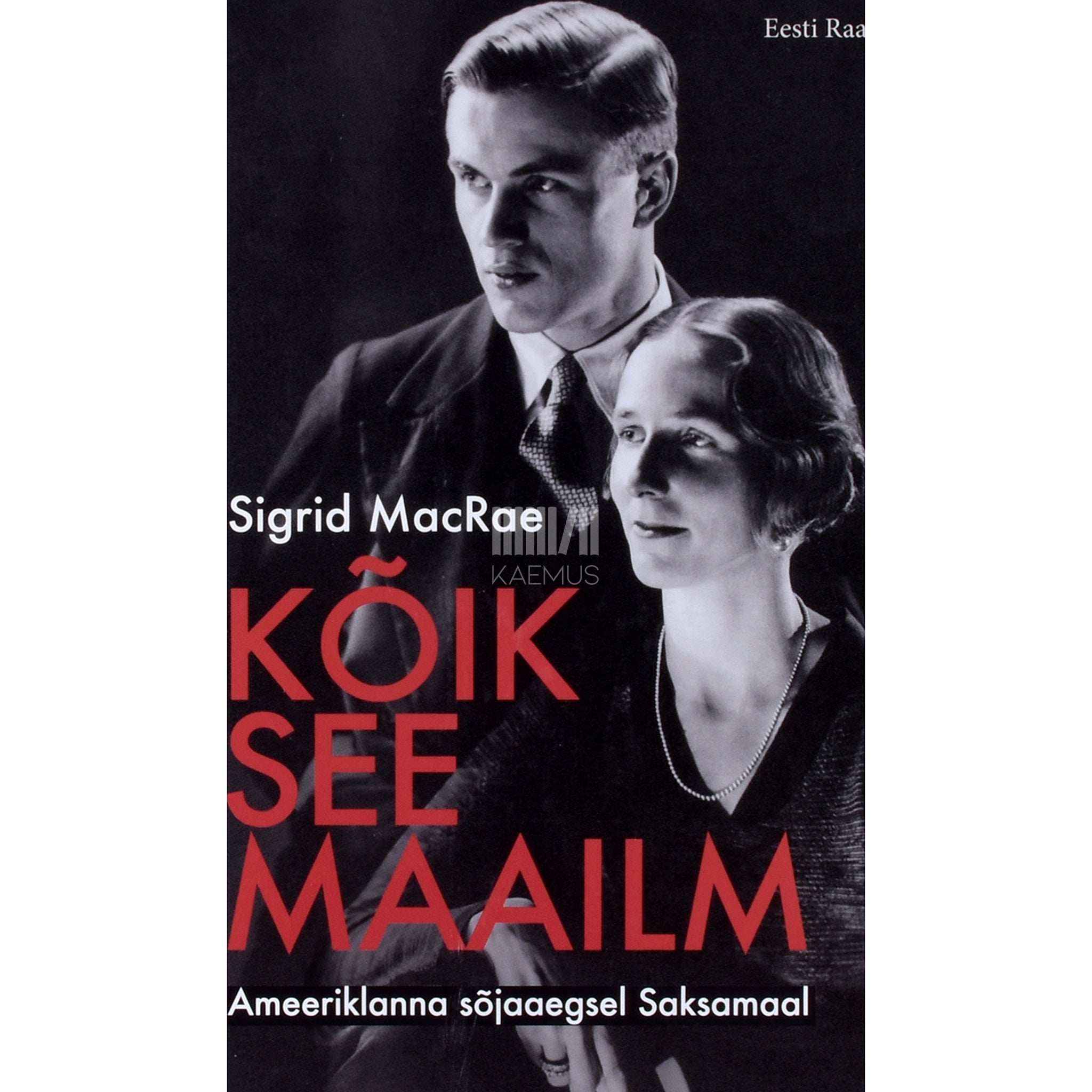 Sigrid MacRae Kõik see maailm. Ameeriklanna sõjaaegsel Saksamaal