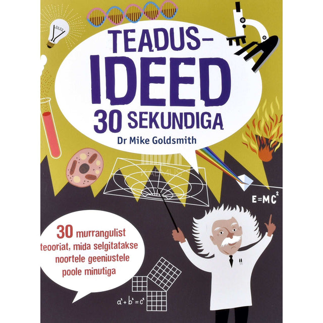 Mike Goldsmith - Teadusideed 30 sekundiga. 30 murrangulist teooriat, mida selgitatakse noortele geeniustele poole minutiga