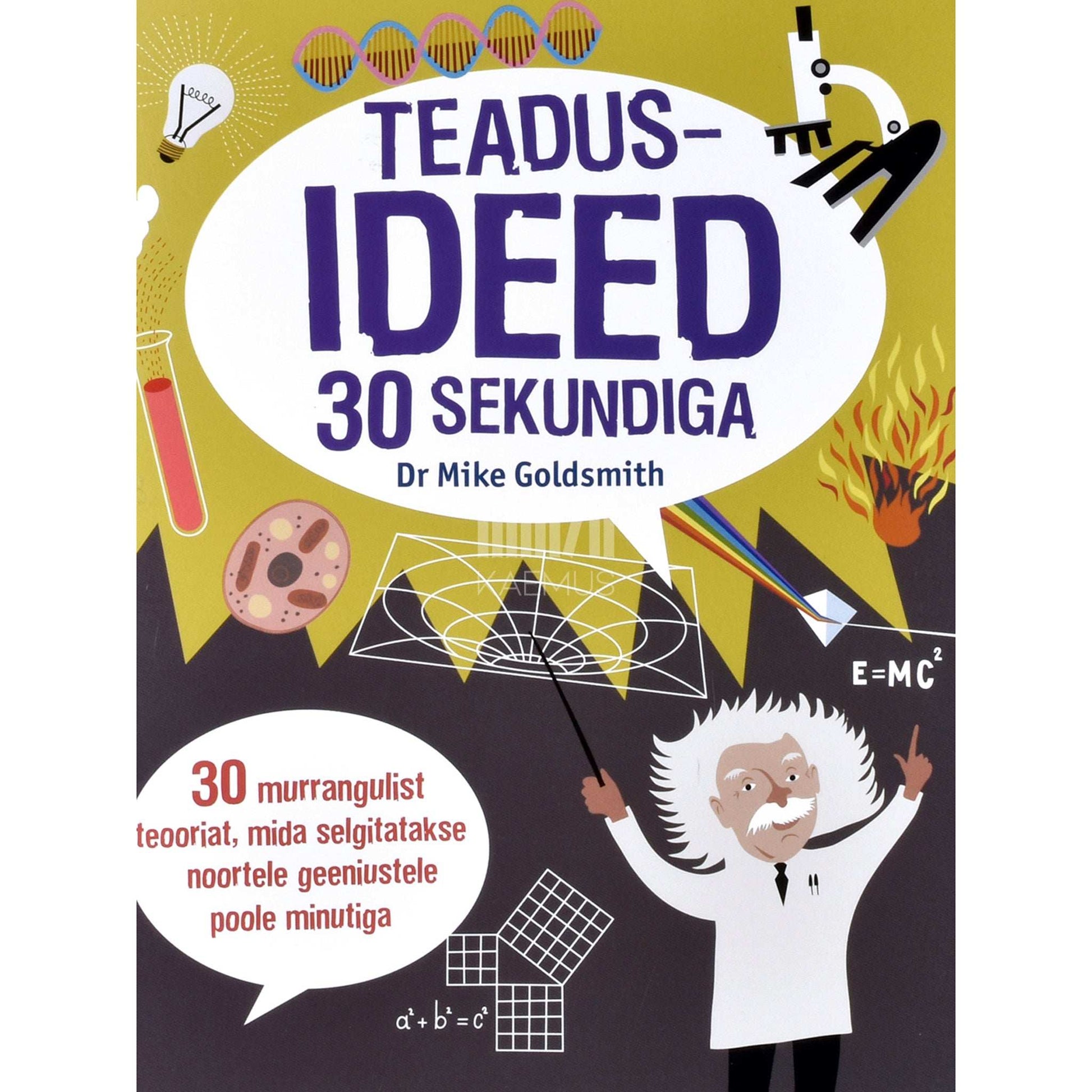 Mike Goldsmith - Teadusideed 30 sekundiga. 30 murrangulist teooriat, mida selgitatakse noortele geeniustele poole minutiga