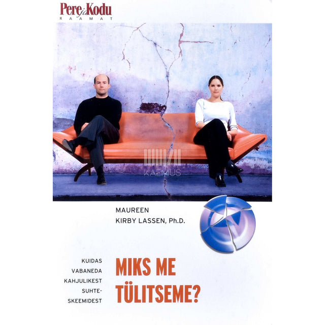Maureen Kirby Lassen - Miks me tülitseme?. Kuidas vabaneda kahjulikest suhteskeemidest